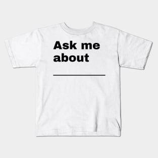 Ask Me About Anything Kids T-Shirt